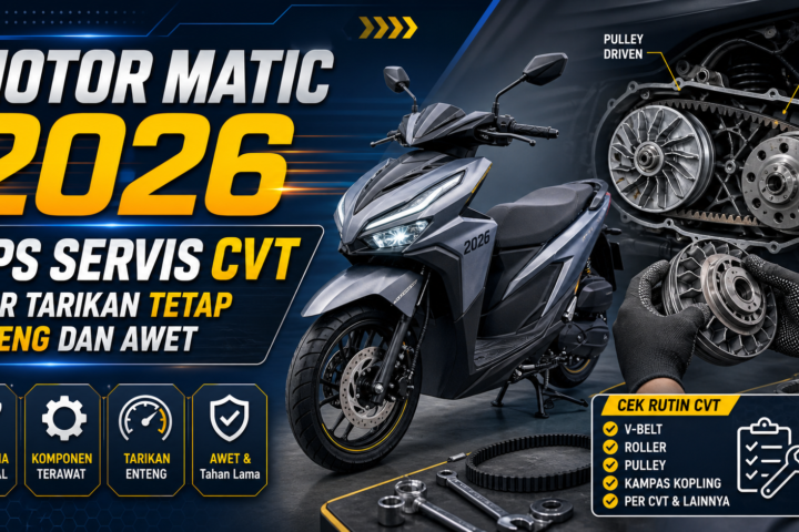 motor - Motor Matic 2026: Tips Servis CVT agar Tarikan Tetap Enteng dan Awet