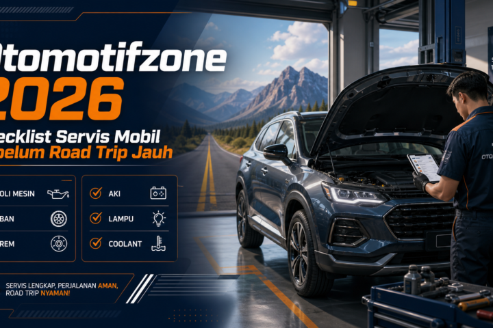 otomotifzone - Otomotifzone 2026: Checklist Servis Mobil Sebelum Road Trip Jauh