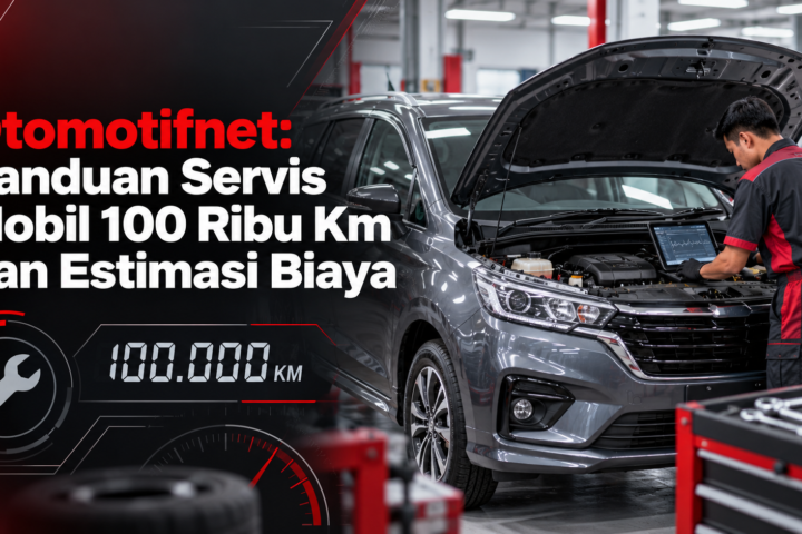 otomotifnet - Otomotifnet: Panduan Servis Mobil 100 Ribu Km dan Estimasi Biaya